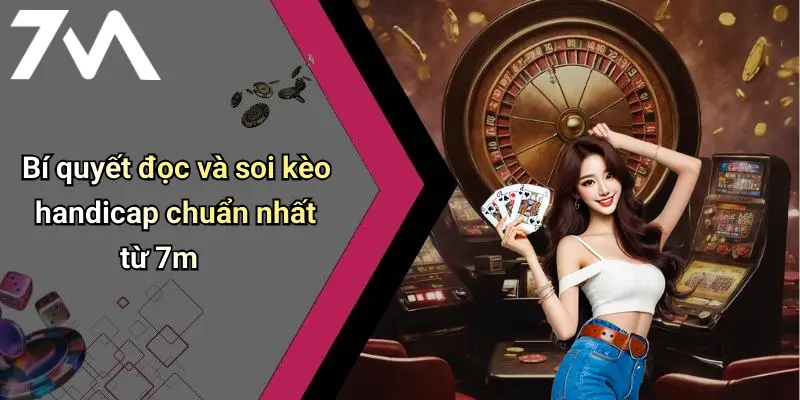 Bí quyết đọc và soi kèo handicap chuẩn nhất từ 7m