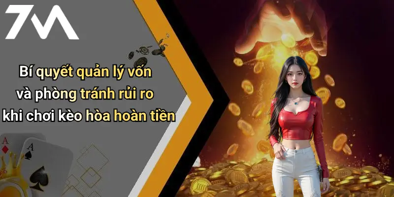 Bí quyết quản lý vốn và phòng tránh rủi ro khi chơi kèo hòa hoàn tiền