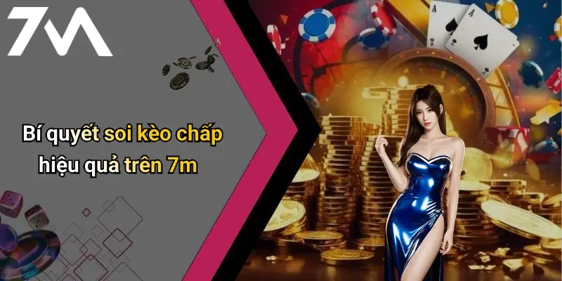 Bí quyết soi kèo chấp hiệu quả trên 7m