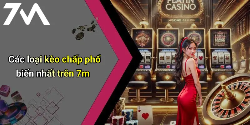 Các loại kèo chấp phổ biến nhất trên 7m