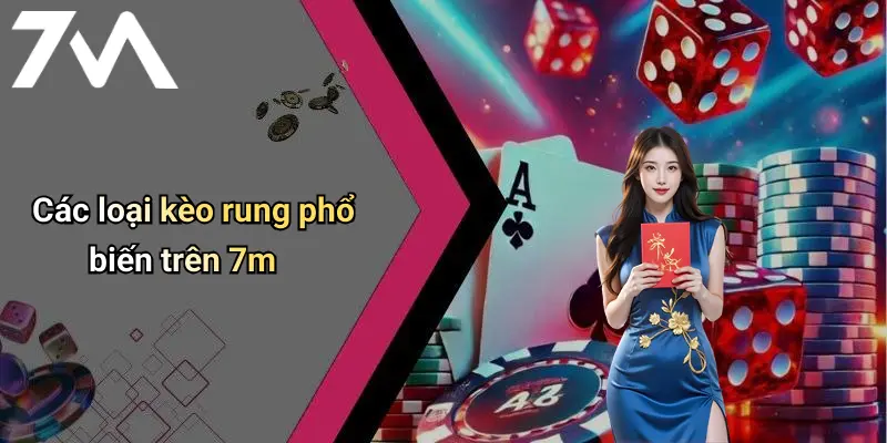 Các loại kèo rung phổ biến trên 7m