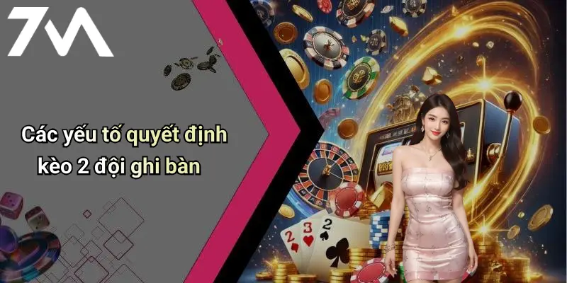 Các yếu tố quyết định kèo 2 đội ghi bàn