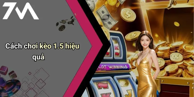 Cách chơi kèo 1.5 hiệu quả
