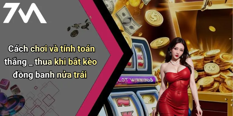 Cách chơi và tính toán thắng _ thua khi bắt kèo đồng banh nửa trái