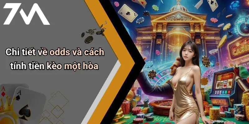 Chi tiết về odds và cách tính tiền kèo một hòa