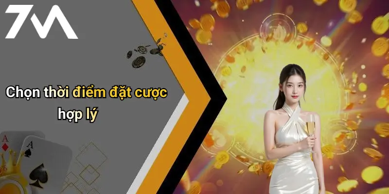 Chọn thời điểm đặt cược hợp lý