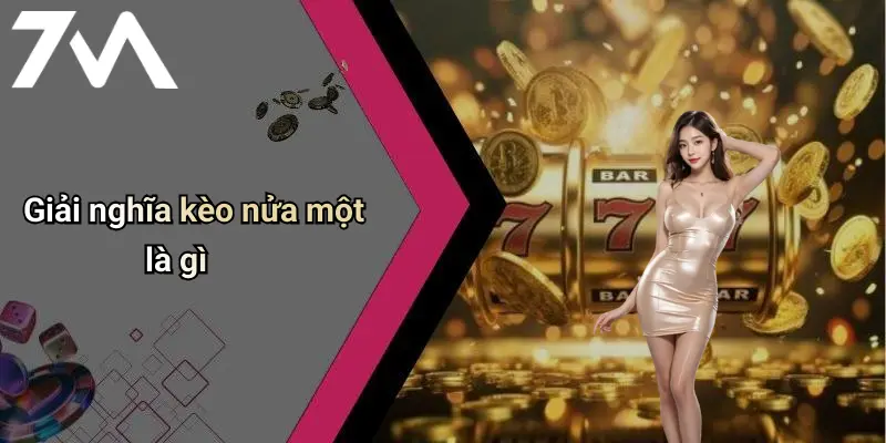 Giải nghĩa kèo nửa một là gì