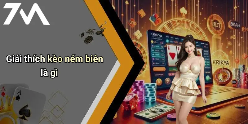 Giải thích kèo ném biên là gì