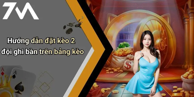 Hướng dẫn đặt kèo 2 đội ghi bàn trên bảng kèo