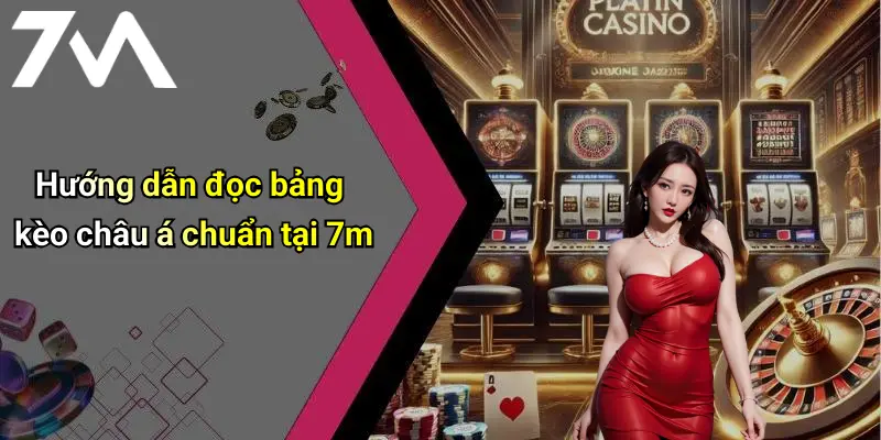 Hướng dẫn đọc bảng kèo châu á chuẩn tại 7m