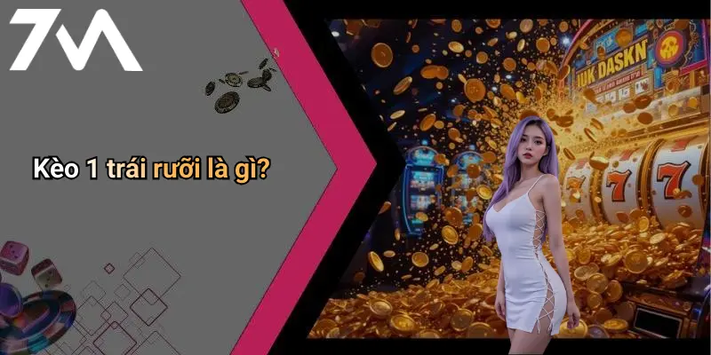 Kèo 1 trái rưỡi là gì?