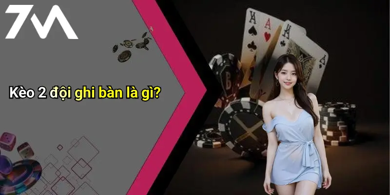 Kèo 2 đội ghi bàn là gì?