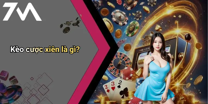 Kèo cược xiên là gì?