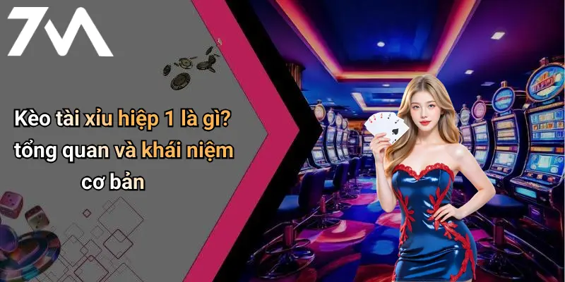 Kèo tài xỉu hiệp 1 là gì? tổng quan và khái niệm cơ bản