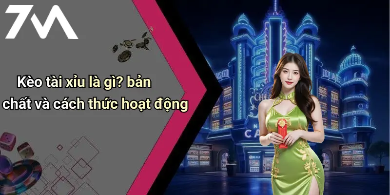 Kèo tài xỉu là gì? bản chất và cách thức hoạt động