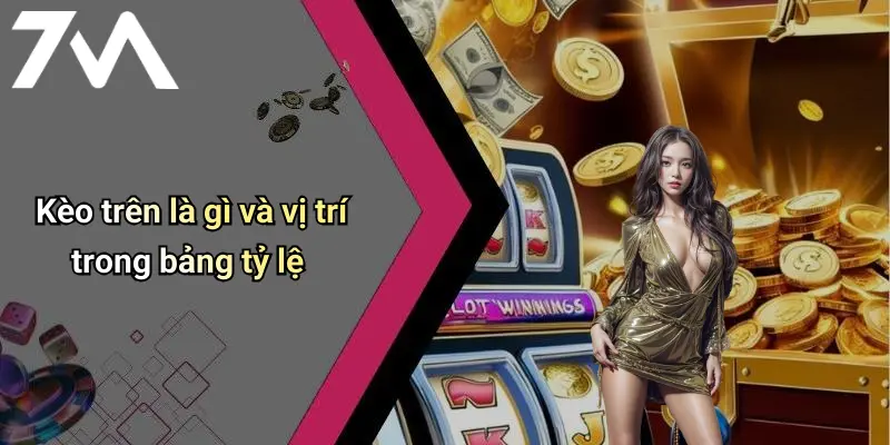 Kèo trên là gì và vị trí trong bảng tỷ lệ