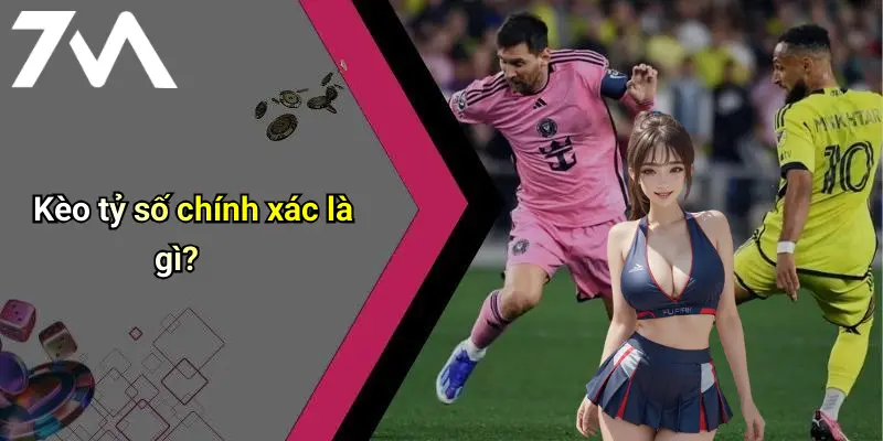 Kèo tỷ số chính xác là gì?
