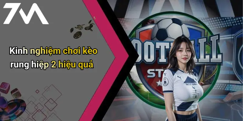 Kinh nghiệm chơi kèo rung hiệp 2 hiệu quả