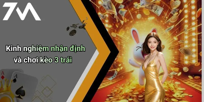 Kinh nghiệm nhận định và chơi kèo 3 trái