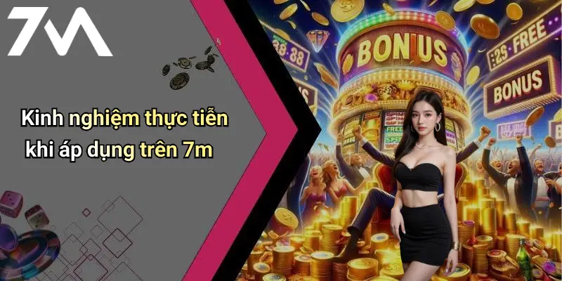 Kinh nghiệm thực tiễn khi áp dụng trên 7m