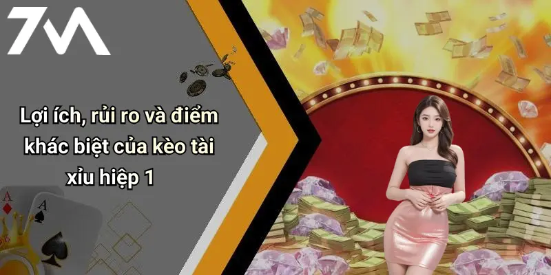 Lợi ích, rủi ro và điểm khác biệt của kèo tài xỉu hiệp 1