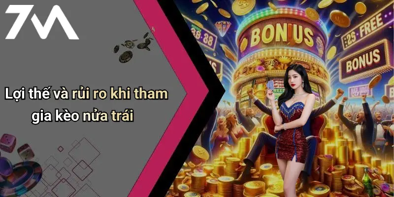 Lợi thế và rủi ro khi tham gia kèo nửa trái