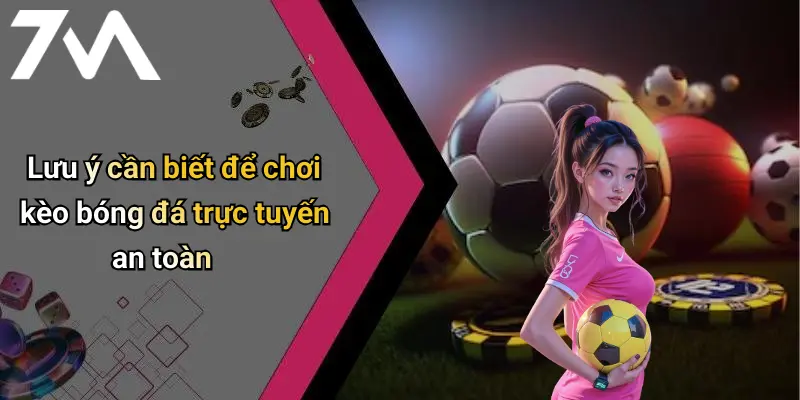 Lưu ý cần biết để chơi kèo bóng đá trực tuyến an toàn