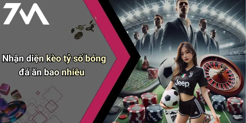 Nhận diện kèo tỷ số bóng đá ăn bao nhiêu