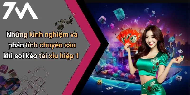 Những kinh nghiệm và phân tích chuyên sâu khi soi kèo tài xỉu hiệp 1