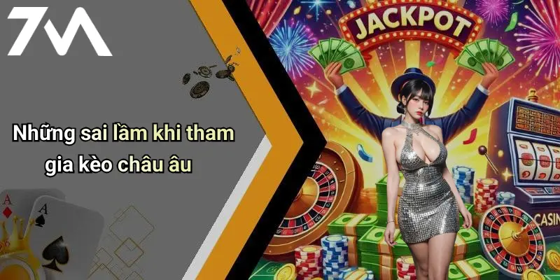 Những sai lầm khi tham gia kèo châu âu