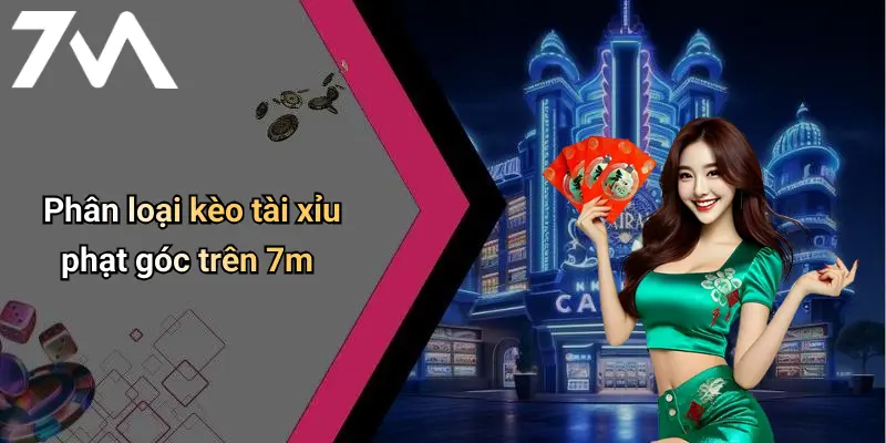 Phân loại kèo tài xỉu phạt góc trên 7m