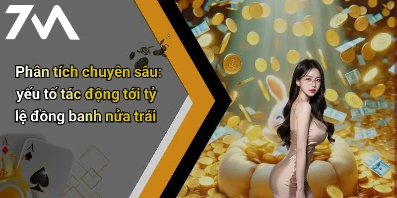 Phân tích chuyên sâu: yếu tố tác động tới tỷ lệ đồng banh nửa trái
