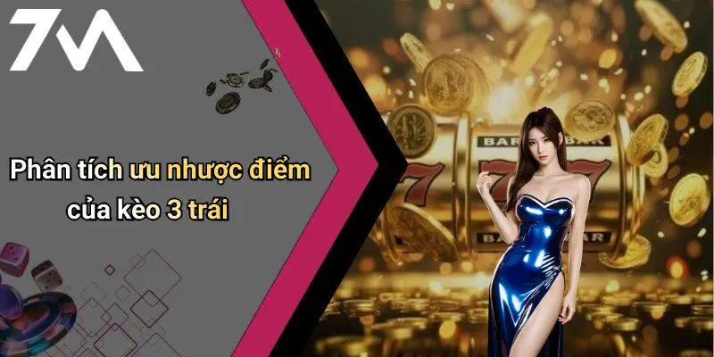 Phân tích ưu nhược điểm của kèo 3 trái