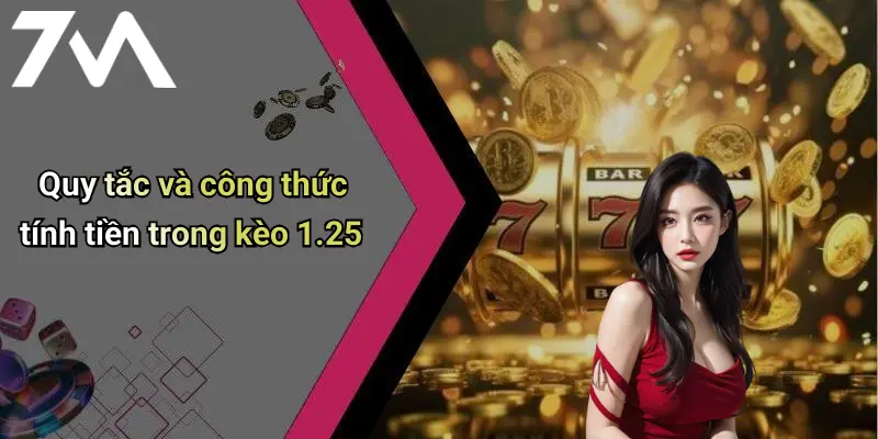 Quy tắc và công thức tính tiền trong kèo 1.25