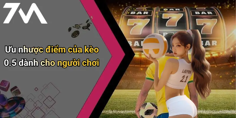Ưu nhược điểm của kèo 0.5 dành cho người chơi