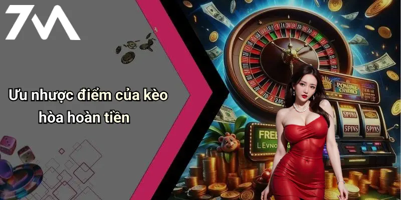 Ưu nhược điểm của kèo hòa hoàn tiền