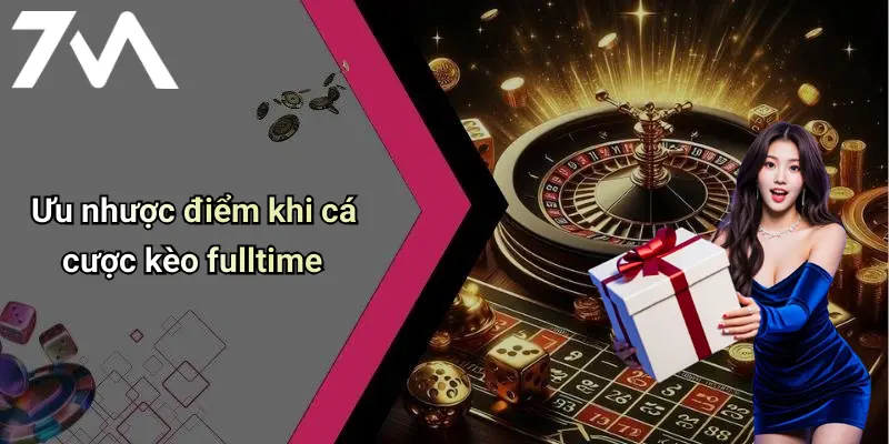 Ưu nhược điểm khi cá cược kèo fulltime