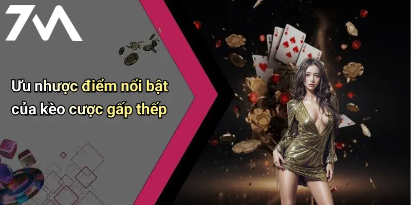 Ưu nhược điểm nổi bật của kèo cược gấp thếp