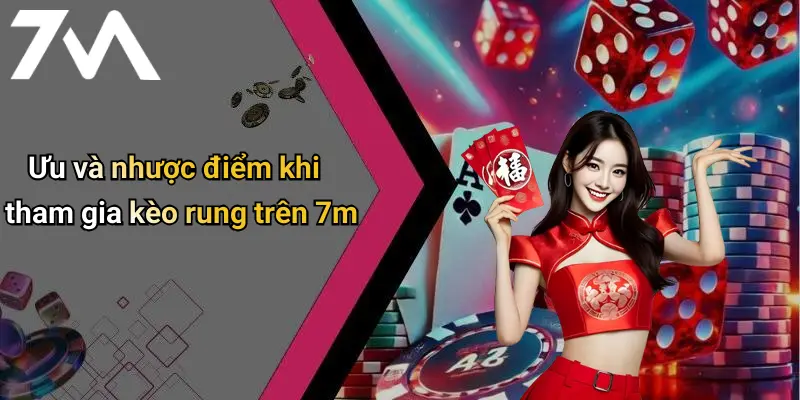 Ưu và nhược điểm khi tham gia kèo rung trên 7m