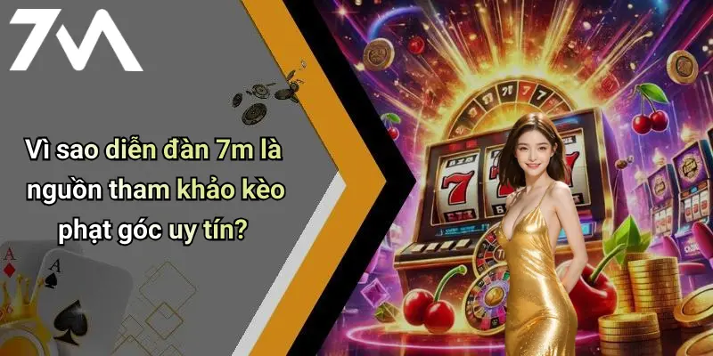 Vì sao diễn đàn 7m là nguồn tham khảo kèo phạt góc uy tín?