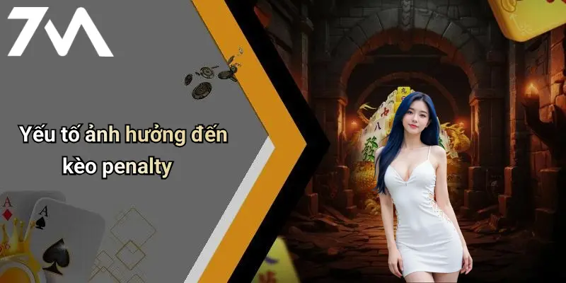 Yếu tố ảnh hưởng đến kèo penalty