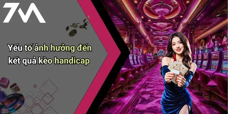 Yếu tố ảnh hưởng đến kết quả kèo handicap