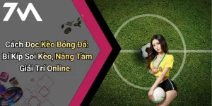 Cách Đọc Kèo Bóng Đá: Bí Kíp Soi Kèo, Nâng Tầm Giải Trí Online